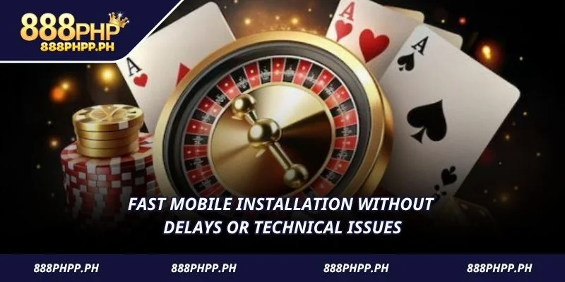 Fast mobile installation without delays or technical issues