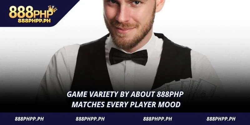Game variety by About 888PHP matches every player mood