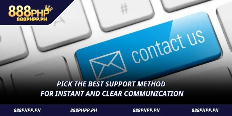 Pick the best support method for instant and clear communication