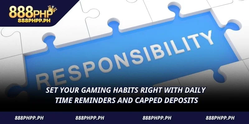 Set your gaming habits right with daily time reminders and capped deposits