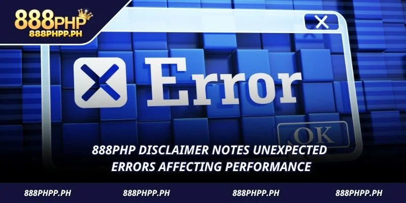 888PHP Disclaimer notes unexpected errors affecting performance