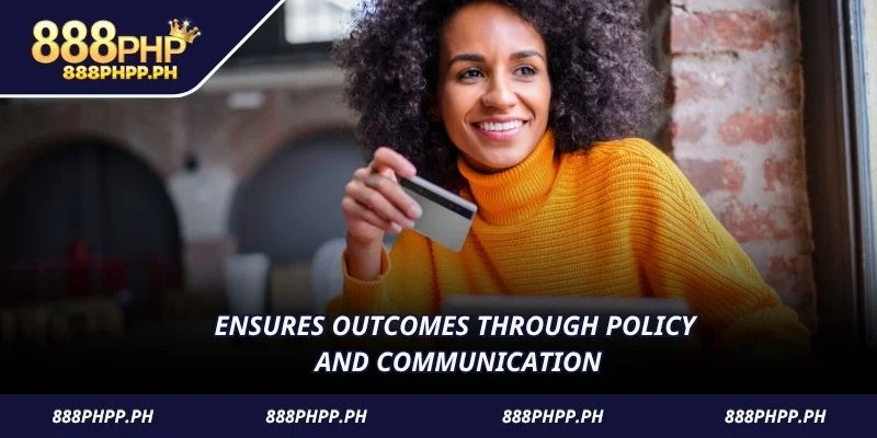 Ensures outcomes through policy and communication