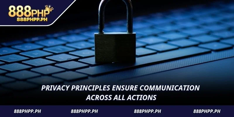 Privacy principles ensure communication across all actions