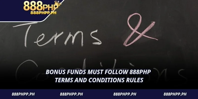 Bonus funds must follow 888PHP Terms and Conditions rules