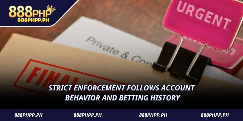 Strict enforcement follows account behavior and betting history