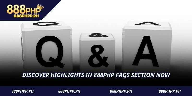 Discover highlights in 888PHP FAQs section now