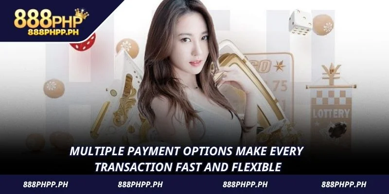 Multiple payment options make every transaction fast and flexible