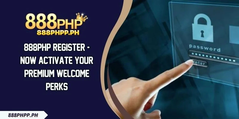 888PHP Register - Now Activate Your Premium Welcome Perks