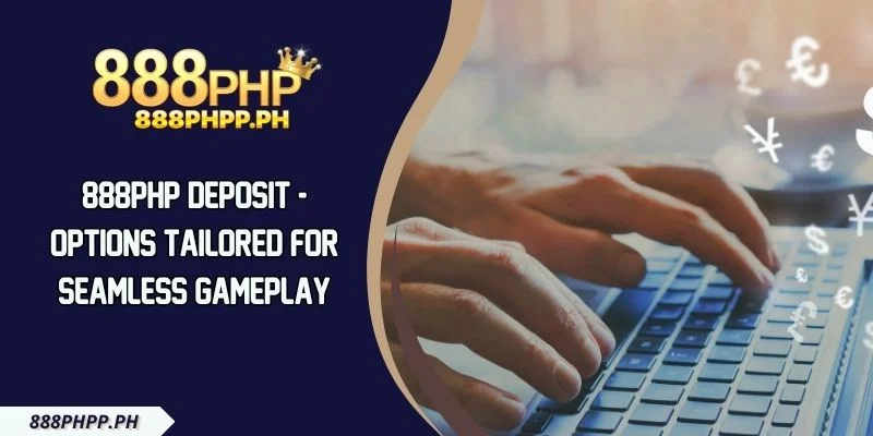 888PHP Deposit - Options Tailored For Seamless Gameplay
