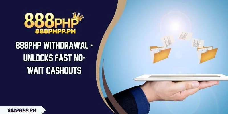 888PHP Withdrawal - Unlocks Fast No-Wait Cashouts