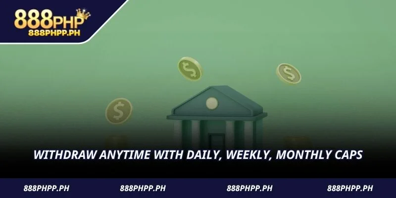 Withdraw anytime with daily, weekly, monthly caps