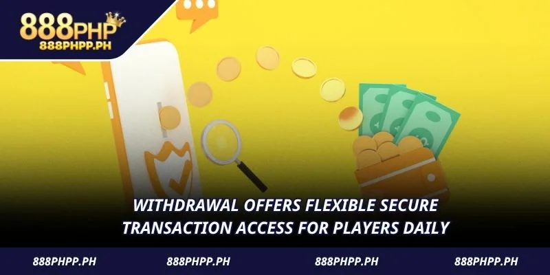 Withdrawal offers flexible secure transaction access for players daily
