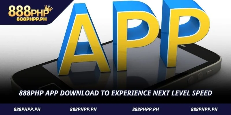 888PHP app download to experience next level speed