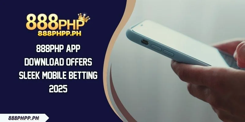 888PHP App Download Offers Sleek Mobile Betting 2025