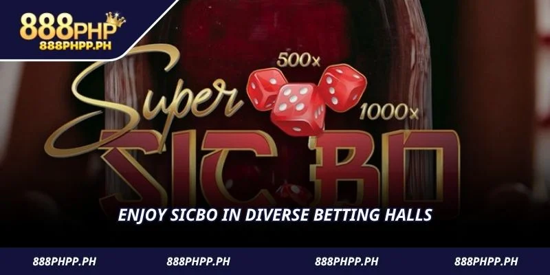 Enjoy sicbo in diverse betting halls