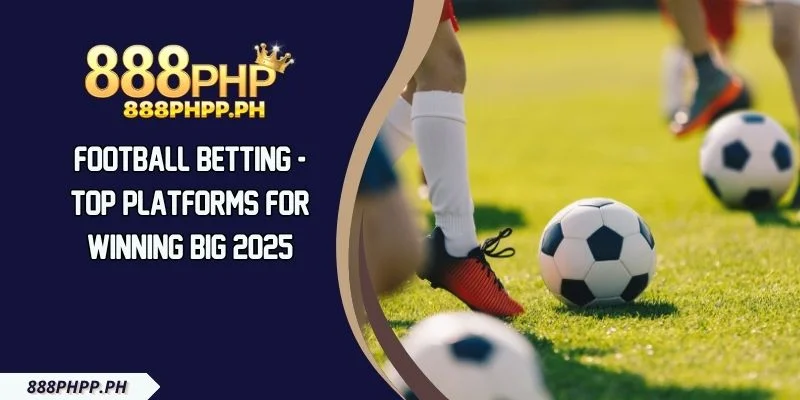 Football Betting - Top Platforms for Winning Big 2025