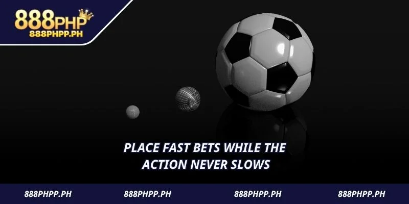 Place fast bets while the action never slows