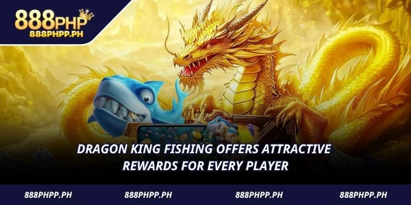 Dragon King fishing offers attractive rewards for every player