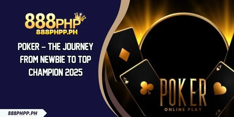 Poker – The Journey From Newbie To Top Champion 2025