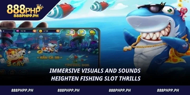 Immersive visuals and sounds heighten fishing slot thrills