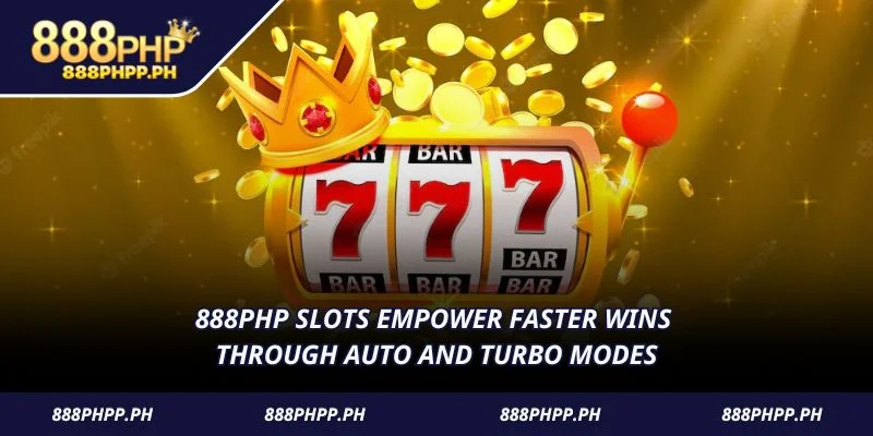 888PHP Slots empower faster wins through auto and turbo modes