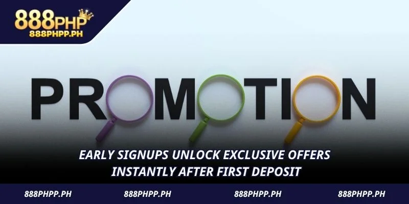 Early signups unlock exclusive offers instantly after first deposit