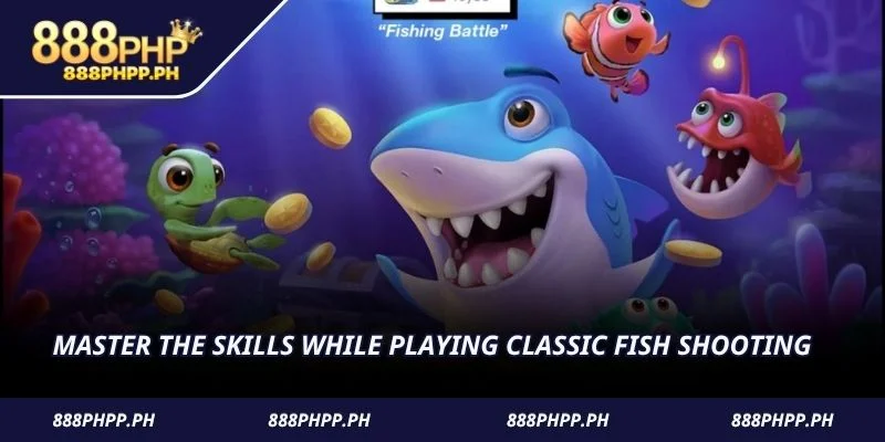 Master the skills while playing classic fish shooting