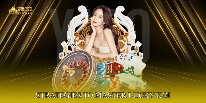 Strategies to Master Lucky Koi