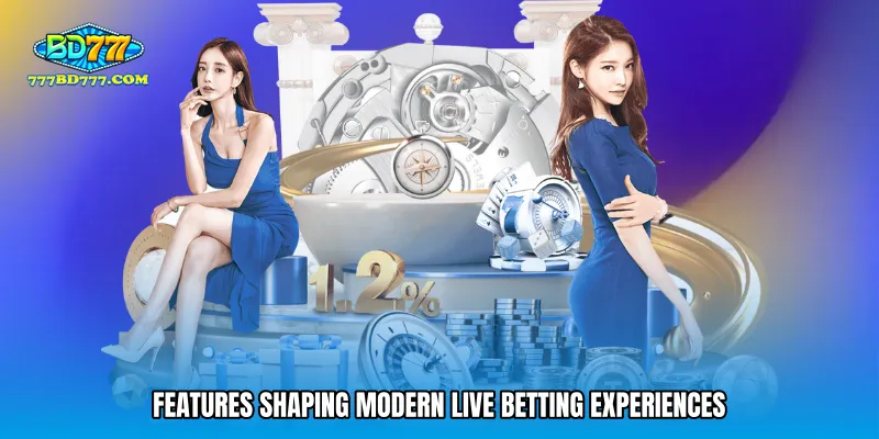 Features shaping modern live betting experiences