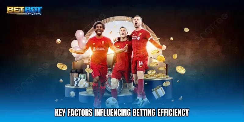 Key Factors Influencing Betting Efficiency