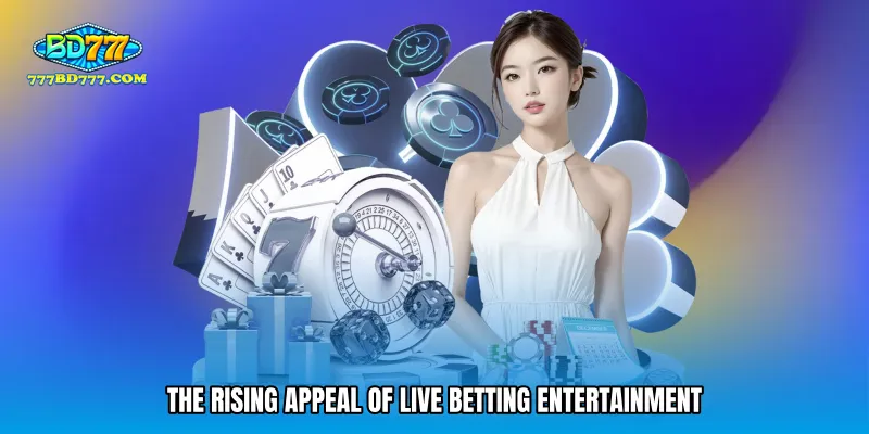 The rising appeal of live betting entertainment