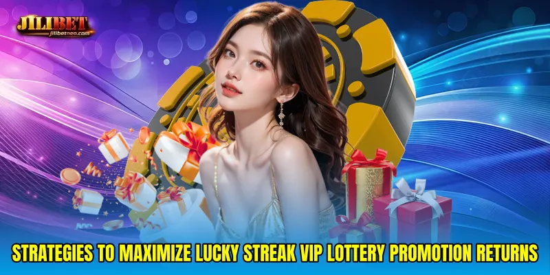 Strategies to maximize Lucky streak VIP lottery promotion returns